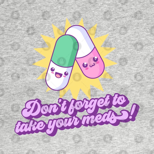 Don't forget to take your meds! by surly space squid